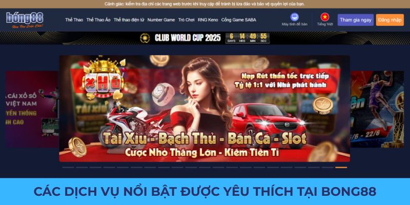 Các dịch vụ nổi bật được yêu thích tại Bong88
