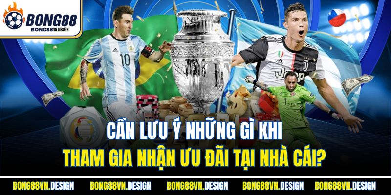 Cần lưu ý những gì khi tham gia nhận ưu đãi tại nhà cái?