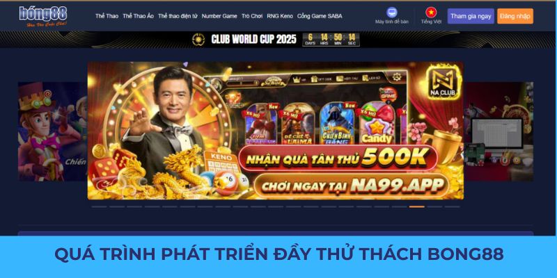 Quá trình phát triển đầy thử thách và thành công của Bong88
