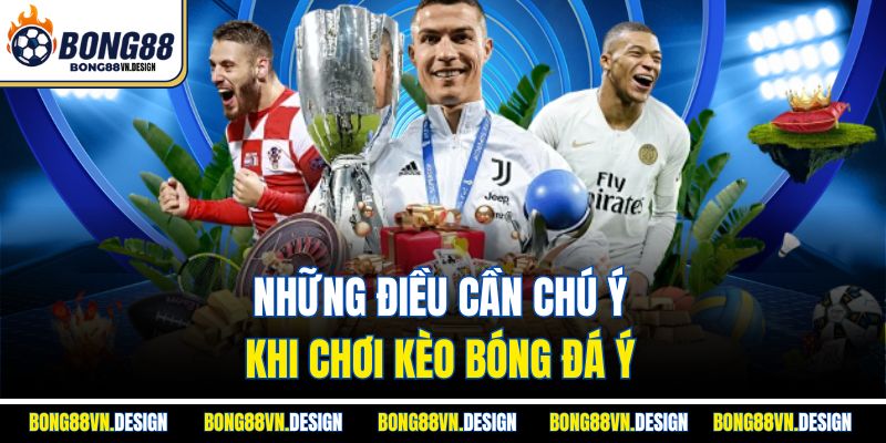 Những điều cần chú ý khi chơi kèo bóng đá Ý