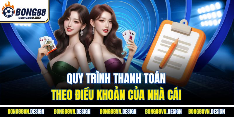 Quy trình thanh toán theo điều khoản của nhà cái