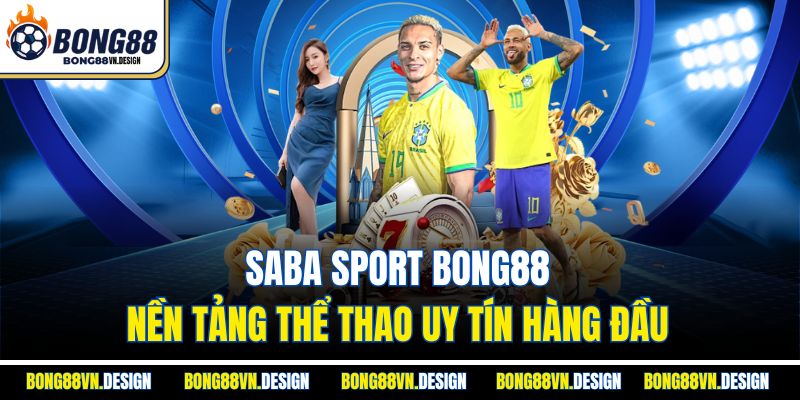 Saba Sport Bong88 - Nền Tảng Thể Thao Uy Tín Hàng Đầu 1 Saba Sport Bong88 - Nền Tảng Thể Thao Uy Tín Hàng Đầu