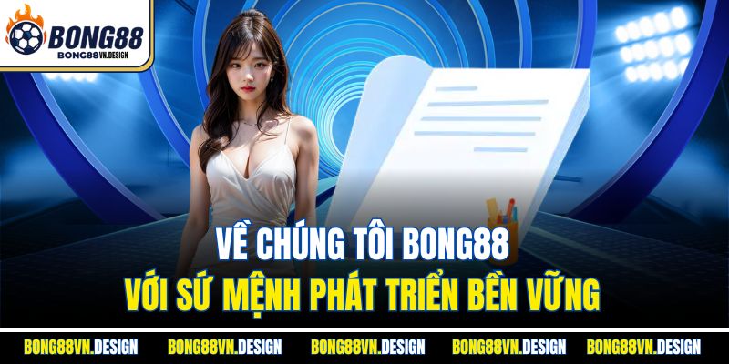 Về chúng tôi bong88 với sứ mệnh phát triển bền vững